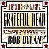 Grateful Dead : Postcards Of The Hanging : Grateful Dead Perform The Songs Of Bob Dylan